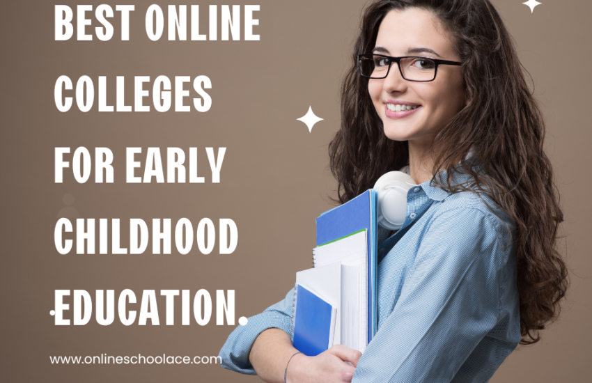 Best Online Colleges for Early Childhood Education.
