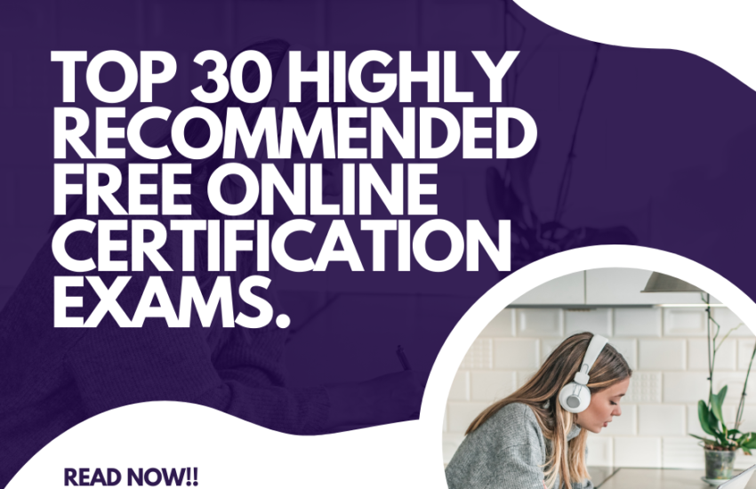 Top 30 Highly Recommended Free Online Certification Exams.